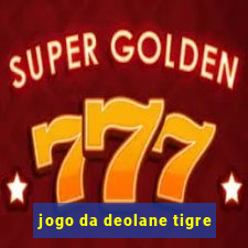 jogo da deolane tigre